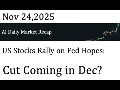 AI Daily Market Recap｜Nov 24,2025｜ US Stocks Rally on Fed Hopes! Cut Coming in Dec?