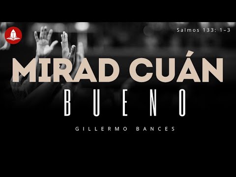 Salmos 133: 1-3 / Mirad Cuan Bueno / Hno. Guillermo Bances