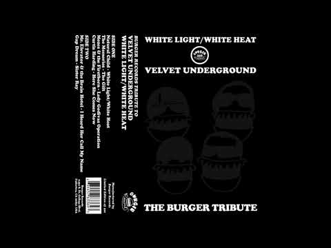 Burger Records Tribute to VU's White Light/White Heat (2013, Full Album)