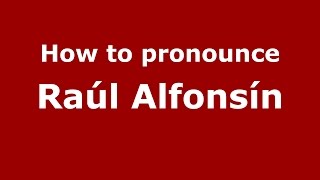 How to pronounce Ra&uacute;l Alfons&iacute;n
