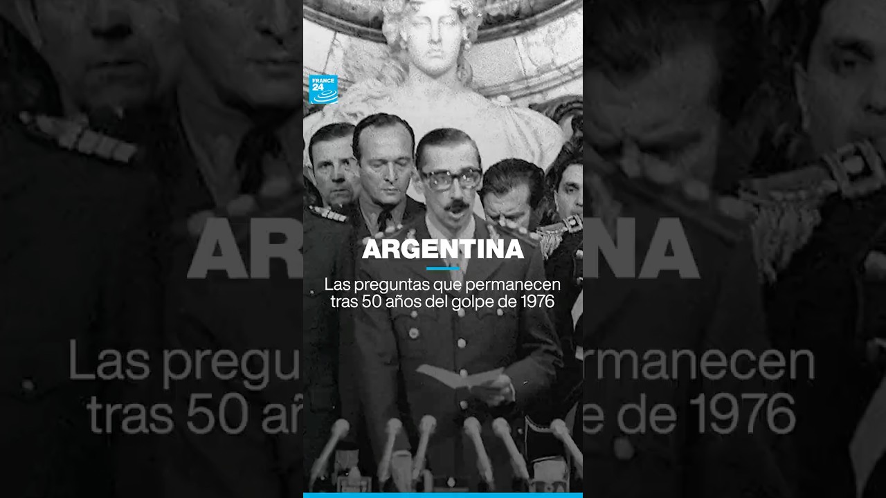 Argentina: preguntas sin resolver tras 50 años del golpe de 1976 • FRANCE 24 Español