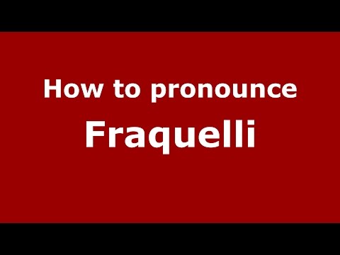 How to pronounce Fraquelli