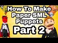 How To Make Paper Sml Puppets Part 2
