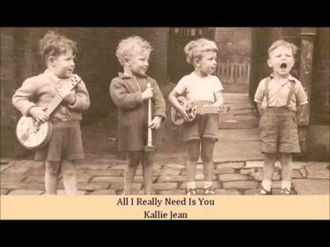 All I Really Need Is You   Kallie Jean