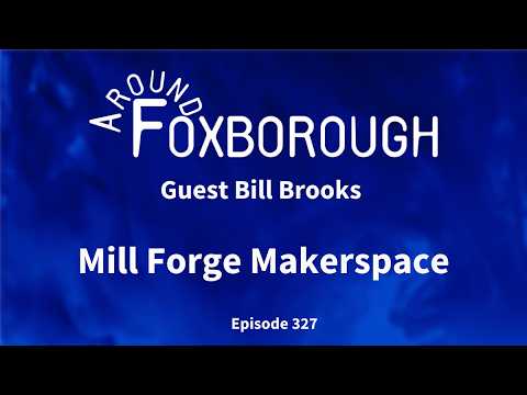 Thumbnail for Around Foxborough – Mill Forge Makerspace Ep 327