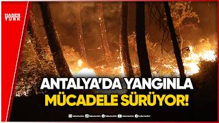 Antalya’da Alevlerle Mücadele: 3 Mahalle Tahliye Edildi, Evler Küle Dö