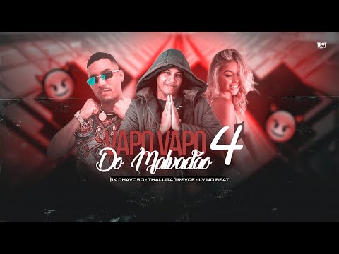 LV NO BEAT, BK CHAVOSO E THALLITA TREVCE - VAPO VAPO DO MALVADÃO 4 - REMIX BREGA FUNK