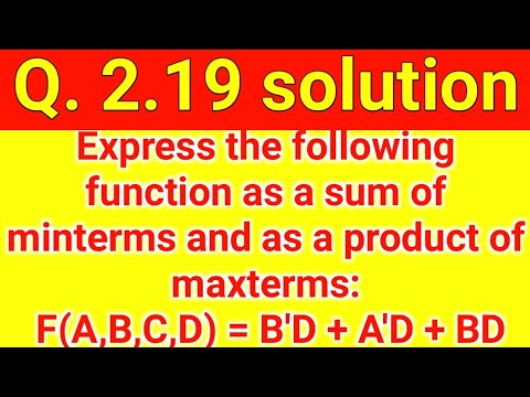 Q. 2.19: Express following function as sum of minterms and product of maxterms: F= B'D + A'D + BD