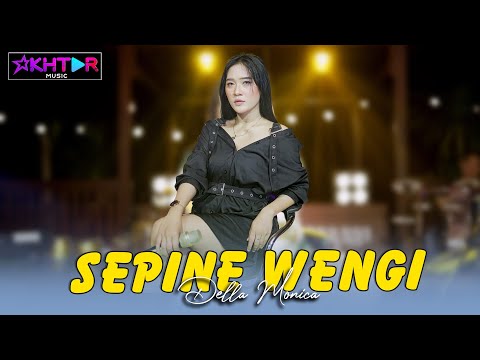 Della Monica - SEPINE WENGI  ||  PARGOY AMBYAR - Tekomu tanpo semayan lungamu tanpo sarungan