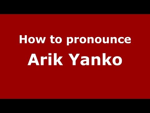 How to pronounce Arik Yanko (Romanian/Romania)  - PronounceNames.com