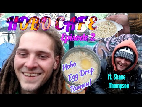 HOBO CAF'E EPISODE 2: HOMELESS EGG DROP RAMEN/HOMELESS COOKING SERIES ft. GUEST CHEF SHANE THOMPSON