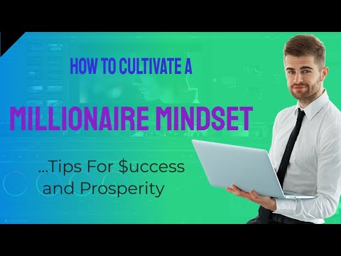 How To Cultivate A Millionaire Mindset: Tips For Success And Prosperity