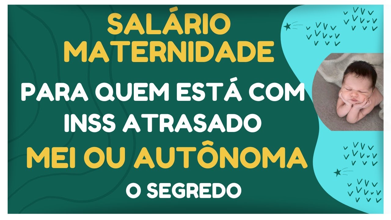 SALÁRIO-MATERNIDADE - INSS ATRASADO - O SEGREDO (MEI E AUTÔNOMO)