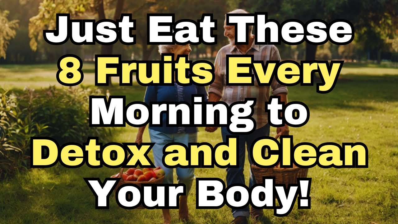 WARNING: Toxins Are Building Up! Seniors Should Eat These 8 Fruits Every Morning to Detox Naturally!