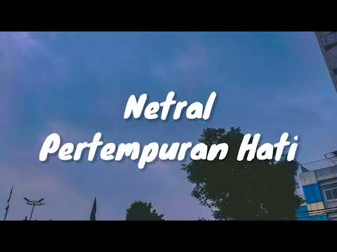 Netral - Pertempuran Hati (Lirik)