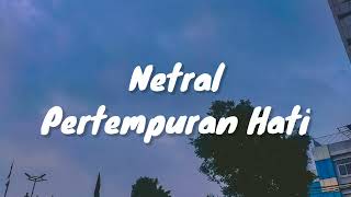 Download lagu Netral - Pertempuran Hati (Lirik) mp3