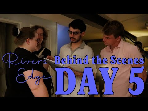Rivers Edge | Behind the Scenes Day 5