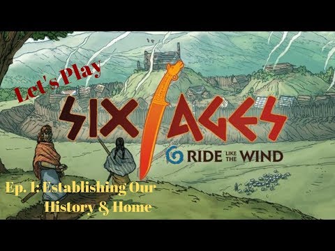 Let's Play Six Ages, Ep. 1: Establishing Our History & Home
