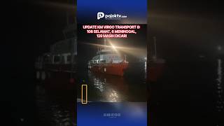 UPDATE KM VIRGO TRANSPORT 8: 108 SELAMAT, 6 MENINGGAL, 129 MASIH DICARI