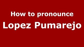 How to pronounce Lopez Pumarejo