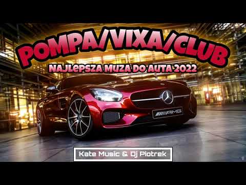 POMPA/VIXA/CLUB 2K22!! Najlepsza Muza Do Auta!! MARZEC/KWIECIEŃ 2022!!@DJKATEMUSICDJPIOTREK