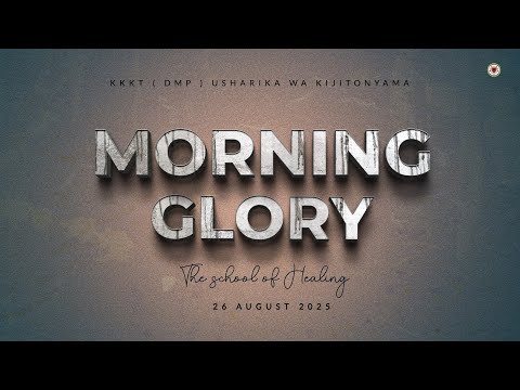 KIJITONYAMA LUTHERAN CHURCH : IBADA YA MORNING GLORY - THE SCHOOL OF HEALING  26/8/2025