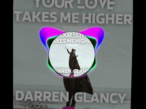 Darren Glancy - Your Love Takes Me Higher (Wip)