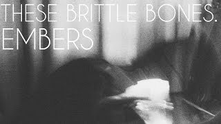 THESE BRITTLE BONES // &#39;Embers&#39; (Official Music Video)