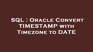 SQL : Oracle Convert TIMESTAMP with Timezone to DATE