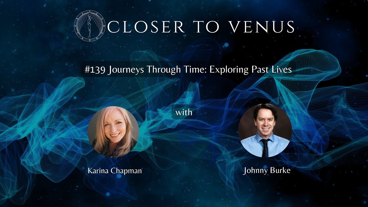 #139  Journeys Through Time: Exploring Past Lives with Karina Chapman