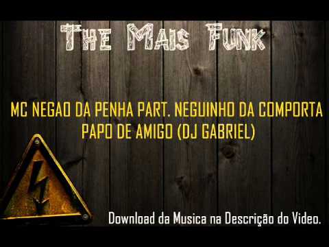 MC NEGAO DA PENHA PART. NEGUINHO DA COMPORTA - PAPO DE AMIGO