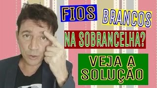FIOS BRANCOS NAS SOBRANCELHAS NUNCA MAIS.