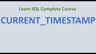 55. CURRENT TIMESTAMP IN SQL - Difference between CURRENT_TIMESTAMP & GETDATE () FUNCTION