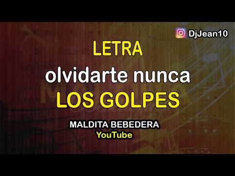 Olvidarte nunca Los golpes (Letra)