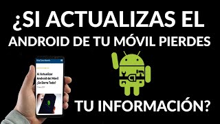 Qué pasa al Actualizar Android ¿Se Borra Todo?