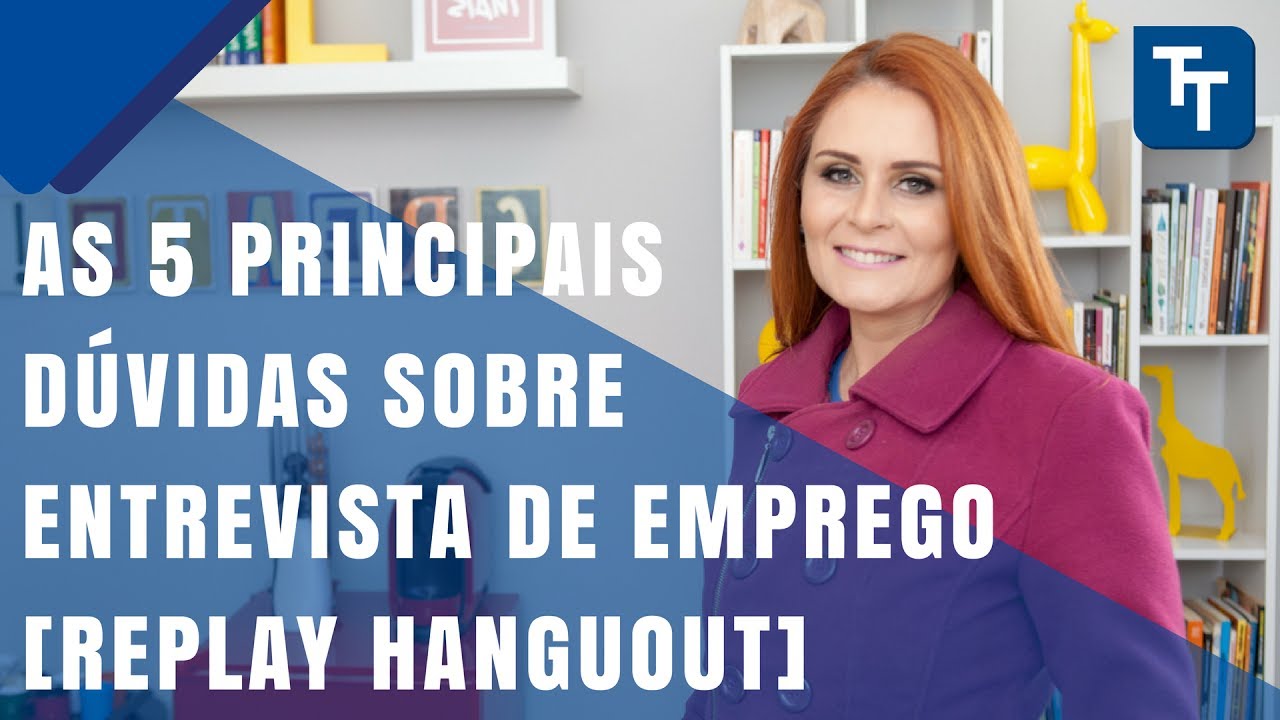 As 5 Principais Dúvidas Sobre Entrevista de Emprego - Tais Targa [Replay Hangout]