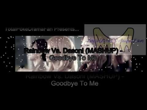 Rainbow Vs. Dasoni (MASHUP) - Goodbye To Me