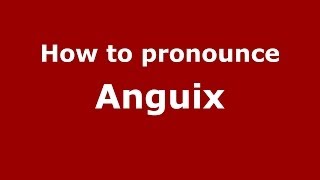 How to pronounce Anguix