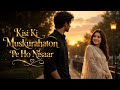 Kisi Ki Muskurahaton Pe Ho Nisaar Heart Touching TikTok Trending Song