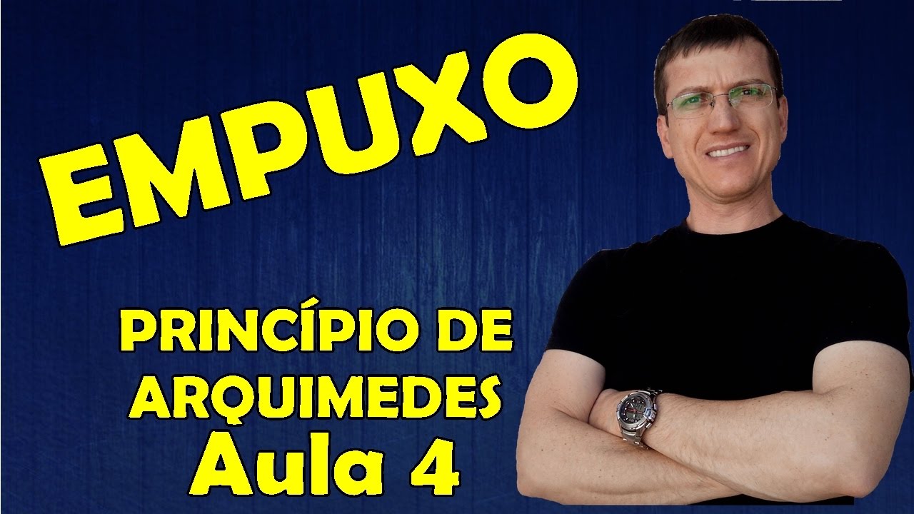 EMPUXO - TEOREMA DE ARQUIMEDES - HIDROSTÁTICA - Aula 4 - Prof.  Boaro