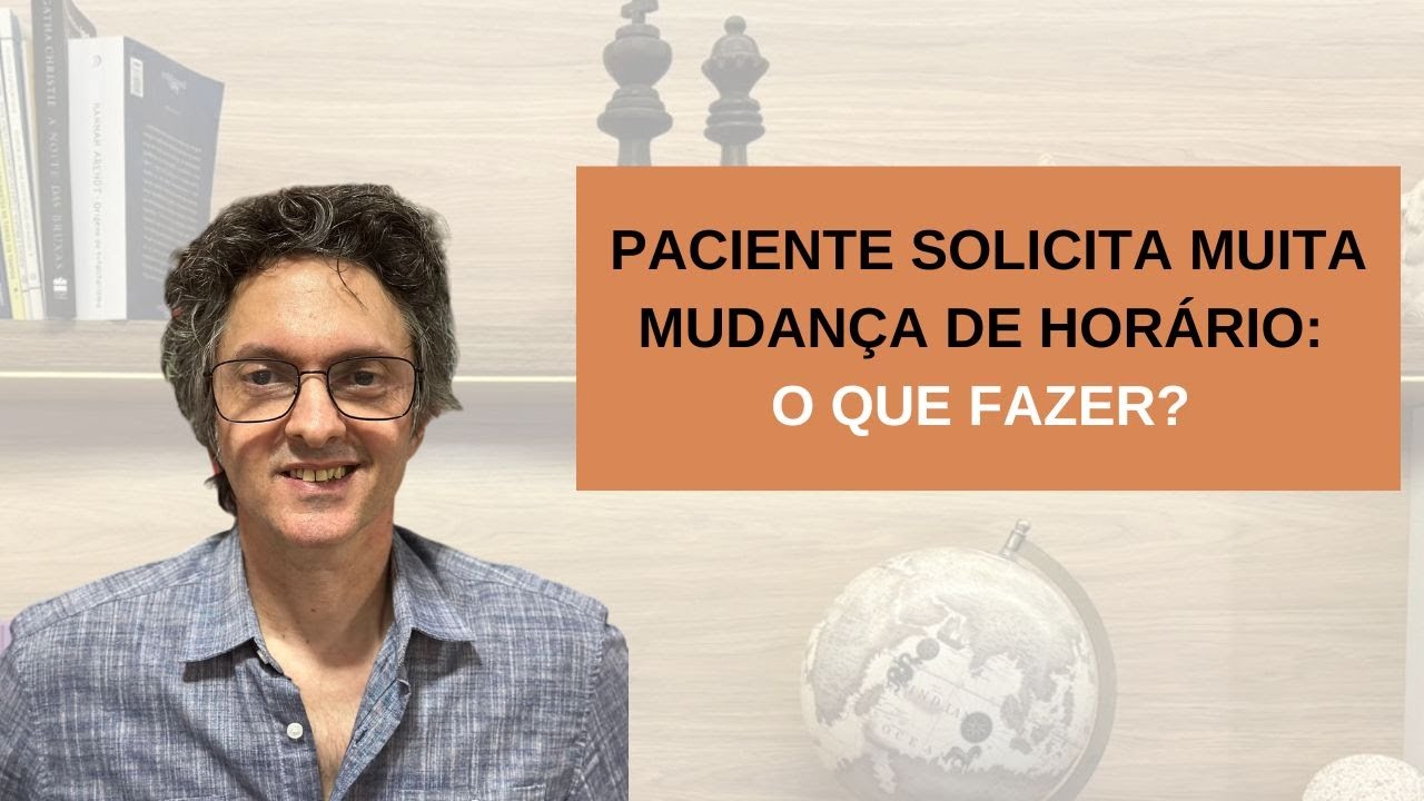 Como lidar quando paciente pede muitas mudanças de horário e falta demais?