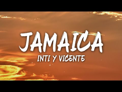 Inti Y Vicente - Jamaica (Letra/Lyrics)