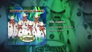 Los Tucanes De Tijuana - Sólo Jugastes