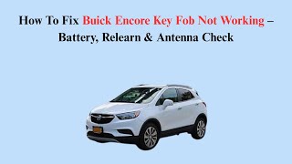 How To Fix Buick Encore Key Fob Not Working – Battery, Relearn & Antenna Check