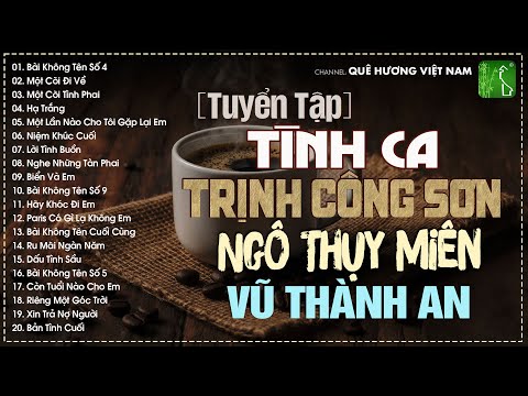 Ngô Thụy Miên, Trịnh Công Sơn, Vũ Thành An | Bộ Tam Tình Khúc Bất Hủ Vượt Thời Gian Nghe Là Say Đắm