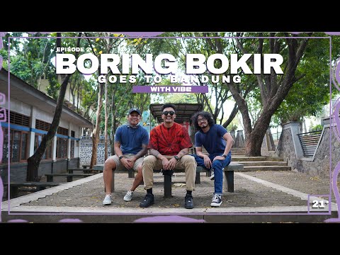 SEASON 2 | EPS.2 BORING BOKIR GOES TO BANDUNG WITH VIBE | UNPAD STORY | [21+]