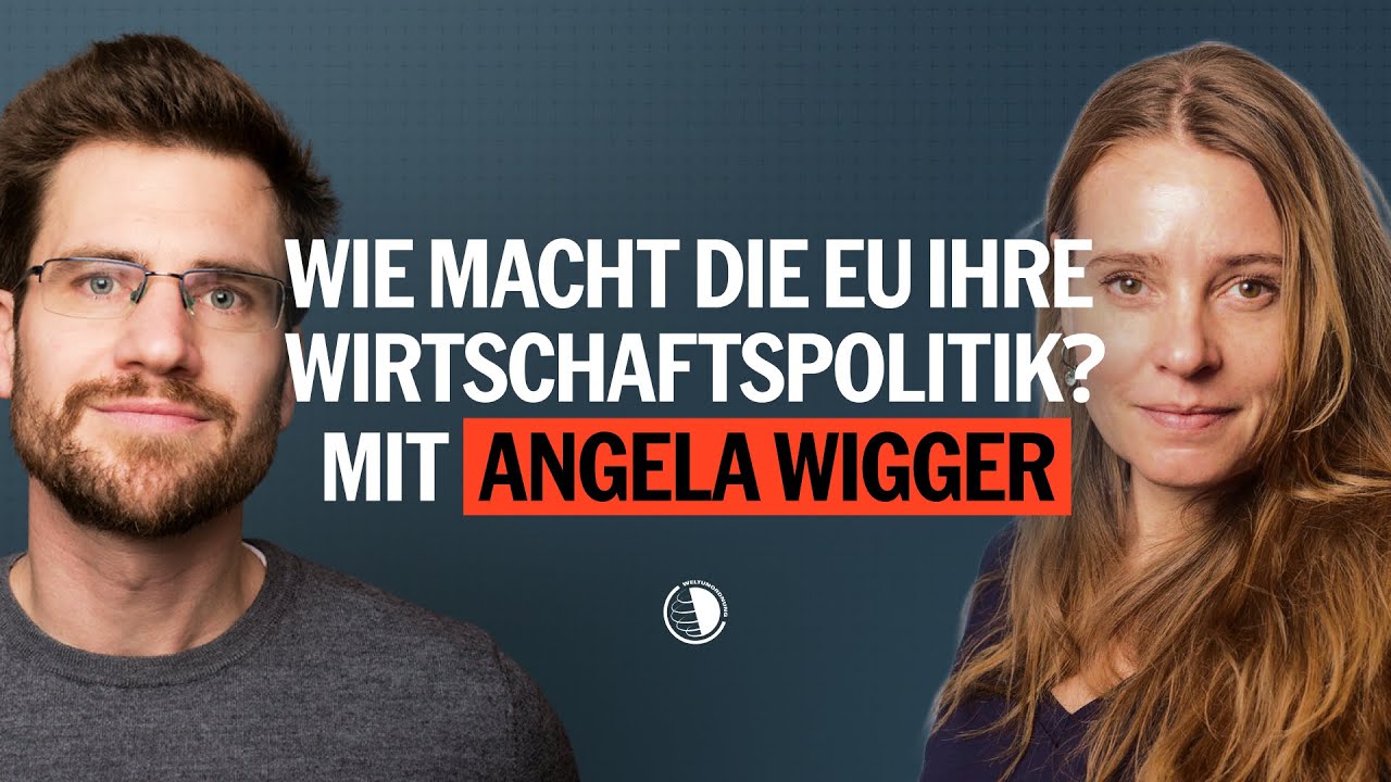 Wie macht die EU ihre Wirtschaftspolitik, Angela Wigger? - Weltunordnung