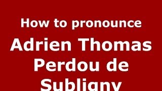 How to pronounce Adrien Thomas Perdou De Subligny