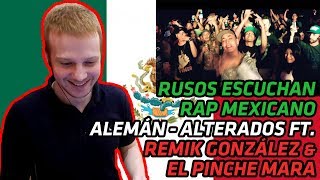 RUSSIANS REACT TO MEXICAN RAP | Alemán - Alterados Ft. Remik González & El Pinche Mara | REACTION