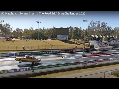 UC Hatchback Torana Crash || The Road Trip" Drag Challenges 2022